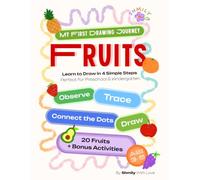 My First Drawing Journey: Fruits | Learn to Draw in 4 Simple Steps | A Fun Preschool Activity Book with Connect the Dots, Tracing, Drawing & Bonus ... A joyful creative journey for little artists