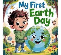 My First Earth Day Book for Kids: A Fun and Educational Kids Book About Caring for The Planet and Helping Nature Through Simple Daily Actions