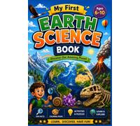 My First Earth Science Book: A Fun Guide to Our Amazing Planet with Facts, Coloring Pages, Puzzles, Mazes, Word Games, and Hands-On Activities for Kids Ages 6-10