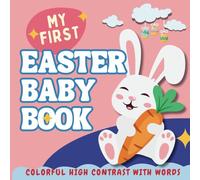 My First Easter Baby Book: A Colorful High Contrast Book for Babies With Simple Words to Read, Repeat, and Love