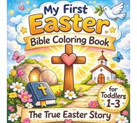 My First Easter Bible Coloring Book for Toddlers 1-3: The True Easter Story with Bold, Simple Designs Featuring Palm Sunday, The Last Supper, the Cross, and the Resurrection of Jesus