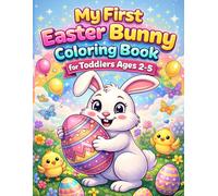 My First Easter Bunny Coloring Book for Toddlers Ages 2-5: Big Simple Bunny Scenes with Eggs, Carrots, Chicks and Spring Fun