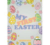 My First Easter: Coloring Book: “A Hoppy Coloring Adventure Full of Bunnies, Eggs, and Spring Fun!”