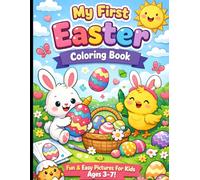 My First Easter Coloring Book: Cute and Easy Easter coloring Pages for Kids Ages 3-7| Bunnies,Eggs,Chicks & Spring Fun