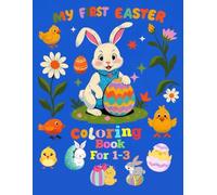 My First Easter Coloring Book for Toddlers Ages 1-3: Big, Simple & Cute Bunny, Egg, and Chick Pictures for Little Hands: Fun and Easy Easter Activity ... Toddlers and Preschoolers Learning to Color