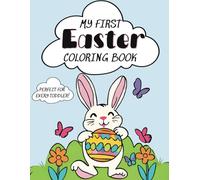 My First Easter Coloring Book: Fun coloring pages with Bunnies, Easter Eggs and more - for toddlers aged 1-3 | Thick lines | Simple, bold and easy | Ideal for Basket filler