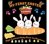 My First Easter! High Contrast Baby Book 0-12 Months: Cute Black and White Images that Help Develop Babies Eyesight and Visual Development in Newborns (Easter Basket Stuffers)