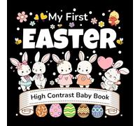 My First Easter! High Contrast Baby Book: 50+ Black & White Easter Images for Babies 0-12 Months, Designed to Stimulate Visual Development, Support Brain Growth, and Improve Eyesight