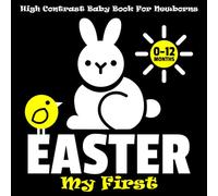 My First Easter High Contrast Baby Book for Newborns 0-12 Months: 40 Black and White Illustrations for Kids | Sensory Book to Enhance Early Learning and Visual Development