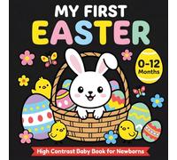 My First Easter High Contrast Baby Book for Newborns 0-12 Months: 90+ Cute Black & White Easter Images to Stimulate Infant Vision and Support Early Brain Development (Easter Basket Stuffers)
