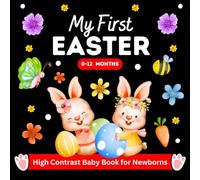 My First Easter High Contrast Baby Book For Newborns 0-12 Months: Simple Black and White Images Designed to Support Visual Development for Infants Boy and Girl.