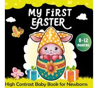 My First Easter -High Contrast Baby Book for Newborns: Heartwarming Easter and Springtime Poems with Adorable Bunny & Chick Illustrations for Every ... Baby Moment (Perfect for Babies 0-12 Months)