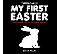 My First Easter Italian-English: Bilingual Black & White High-Contrast Picture Book for Newborns and Babies