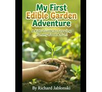 My First Edible Garden Adventure: A Fun & Illustrated Guide to Growing Yummy Plants in Containers for Kids & Families