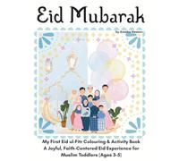 My First Eid-ul-Fitr Activity & Colouring Book for Muslim Toddlers (Ages 3-5): A Fun, Parent-Guided Islamic Activity Book to Celebrate Eid with Joy, Kindness & Family Traditions