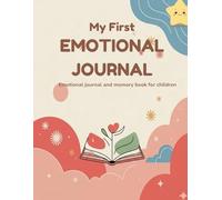 My First Emotional Journal: Memory book for children ages 4 and up | Activities to express emotions, build self-esteem and create unique family memories