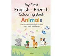 My First English-French Coloring Book: Fun Bilingual Learning for Kids Ages 3-8: Learn Colors, Animals, Numbers & Everyday Words in English and French ... Coloring Book for Toddlers and Preschoolers