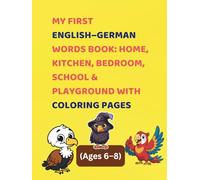 My First English-German Words Book: Home, Kitchen, Bedroom, School & Playground with Coloring Pages (Ages 6-8): A Fun Bilingual Dictionary to Build Vocabulary, Reading, and Speaking Skills for Kids 6+