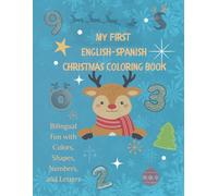 My First English-Spanish Christmas Coloring Book for Kids Ages 3-6: Learn Colors, Shapes, Numbers, and Letters - A Fun Bilingual Book in English and Spanish