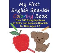 My First English Spanish Coloring Book: Over 100 Everyday Items to Color and Learn in English and Spanish for Kids Ages 1-5