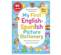 My First English-Spanish Picture Dictionary: 80+ First Words in English and Spanish , with Cute Pictures & Easy Pronunciation - Ages 1-5 | Bilingual Learning Fun for Toddlers & Preschoolers .