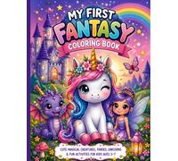 My First Fantasy Coloring Book: Cute Magical Creatures, Fairies, Unicorns & Fun Activities for Kids Ages 3-7