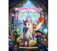 My First Fantasy Friends Activity Book for Kids Ages 3-6: Learn, Trace, and Color with Unicorns, Dragons & Magical Creatures | Preschool and Toddler ... with Mazes, Dot to Dot and Early Learning Fun