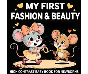 My first Fashion & Beauty High Contrast Baby Book for Newborns 0-12 Months: Simple Black and White Wardrobe Pictures with Dresses, Bows, Hats & Stylish Accessories | Visual Stimulation for Infants