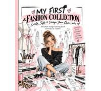 My First Fashion Collection: Create,Style & Design your own look