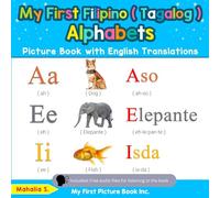 My First Filipino ( Tagalog ) Alphabets Picture Book with English Translations: Bilingual Early Learning & Easy Teaching Filipino ( Tagalog ) Books for Kids