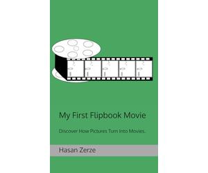 My First Flipbook Movie: Discover How Pictures Turn Into Movies.