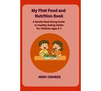 My First Food and Nutrition Book: A Gentle Read-Along Guide to Healthy Eating Habits for Children Ages 3-7
