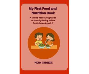 My First Food and Nutrition Book: A Gentle Read-Along Guide to Healthy Eating Habits for Children Ages 3-7