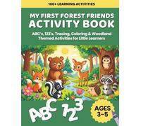 My First Forest Friends Activity Book: ABC’s, 123's, Tracing, Coloring & Woodland-Themed Activities for Little Learners (Ages 3-5)