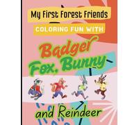 My First Forest Friends Coloring Fun with Badger, Fox, Bunny and Reindeer - A Hand-Drawn Coloring Book for Kids Ages 3-8