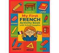 My First French Activity Book with School Supplies: A Fun Bilingual French-English Workbook with School Supplies Counting Games, “How Many?” Puzzles, ... and Coloring Activities for Kids Ages 3-8
