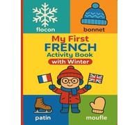 My First French Activity Book with Winter: Learn French with Fun Winter Activities: Coloring Pages, Word Search, Sudoku, Mazes & Early Learning Games for Kids Ages 3-8