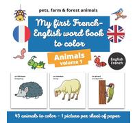 My first French-English word book to color: Animals volume 1: learn French while coloring animals (pets, farm and forest animals) for children from 3 years old