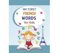 My First French Words For Kids: Learn over 400 words for Toddlers with worksheets (Numbers, Days, Months, Colors, Fruits, Vegetables, Animals, ... French vocabulary- learn French for kids