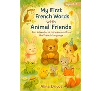 My First French Words with Animal Friends: Fun adventures to learn and love the French language