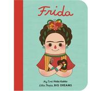 Frida Kahlo: My First Frida Kahlo: 2 (Little People, Big Dreams)