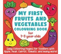My First Fruits and Vegetables Colouring Book for 1-3 Year Olds: Easy Colouring Pages for Toddlers with Apple, Pear, Carrot, Tomato, and many more!: (Gift Idea for Boys and Girls)