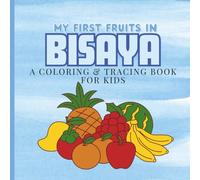 My First Fruits in Bisaya: A Coloring & Tracing Book for Kids: Learn Fruits in English and Bisaya through Fun Activities