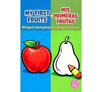 My First Fruits / Mis Primeras Frutas: Bilingual Coloring Book for Toddlers Ages 1-3 | Libro Bilingüe Para Colorear 1-3 años