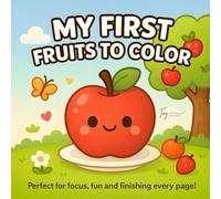 My First Fruits to Color: Easy and Simple Fruit Coloring Pages for Toddlers