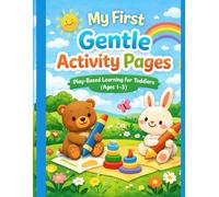 My First Gentle Activity Pages: Play-Based Learning for Toddlers (Ages 1-3)
