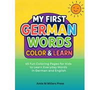 My First German Words Color and Learn: 45 Fun Coloring Pages for Kids to Learn Everyday Words in German and English