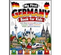 My First Germany Book for Kids: Learn About Germany with Fun Facts, Geography, Culture, Landmarks, Wildlife, and Travel Adventures