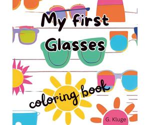My first Glasses: Coloring book with the story of how you get your first pair of glasses - also for beginning readers