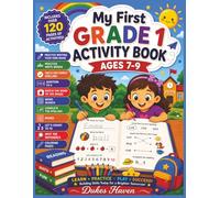 My First Grade 1 Activity Book Ages 7-9: Over 120 Educational Activities Including Writing, Spelling, Mazes, Counting & Coloring